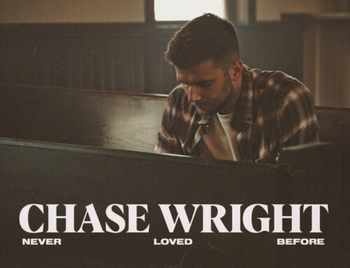 Chase Wright’s Wedding Anthem “NEVER LOVED BEFORE,” Out Now